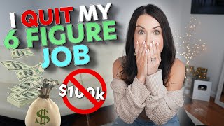 Why I QUIT My 6 Figure Career $100k+