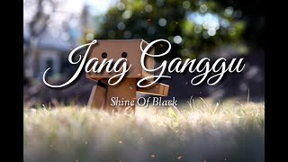 Jang Ganggu - Shine Of Black ( Lagu Story wa )