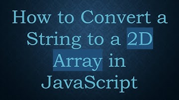 How to Convert a String to a 2D Array in JavaScript