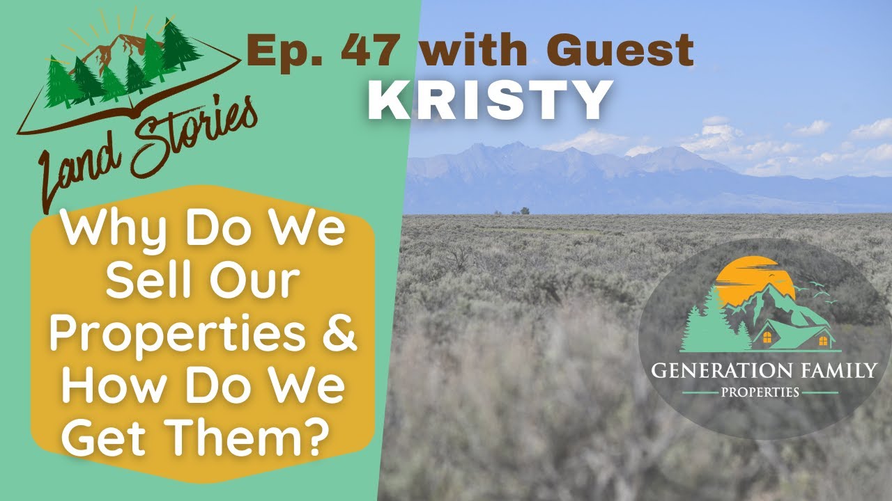 Land Stories Ep 47 - Why Do We Sell Our Properties and How Do We Get Them?