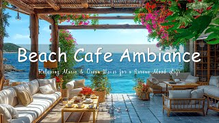 Bossa Nova Retreat  Beach Cafe Ambiance with Relaxing Music & Ocean Waves for a Serene Mood Lift
