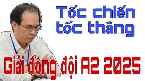 CHƯA CHIẾU đã XIN THUA | GIẢI VÔ ĐỊCH ĐỒNG ĐỘI CỜ TƯỚNG QUỐC GIA A2 2025 | NGUYỄN THÀNH BẢO quá hay