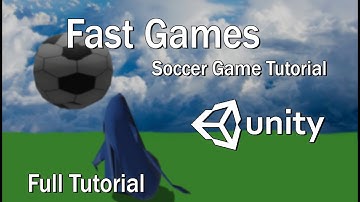 Unity 3D / Fast Games - Soccer Tutorial - Full Tutorial