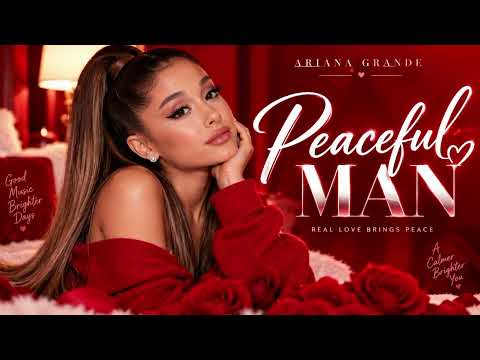 Ariana Grande - Peaceful Man