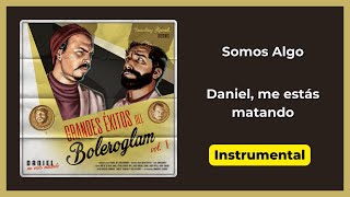 Somos Algo | Daniel, me estás matando | Instrumental