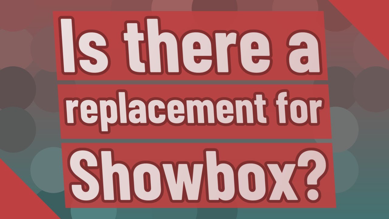 Is there a replacement for Showbox?