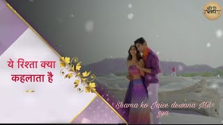 Yeh Rishta Kya Kehlata Hai New Theme Song || Shama Ko Jaise dewana Mil Gya || #starplus ||#yrkkh