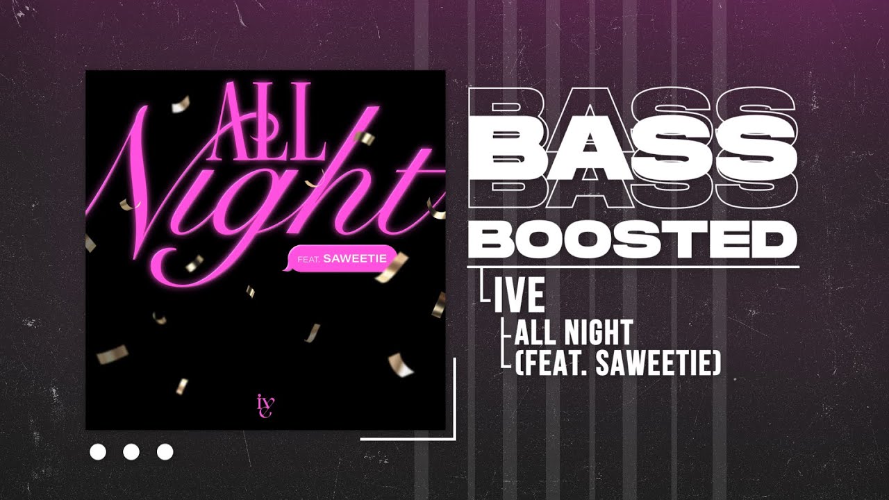 IVE (아이브) - All Night (Feat. Saweetie) [BASS BOOSTED] - YouTube