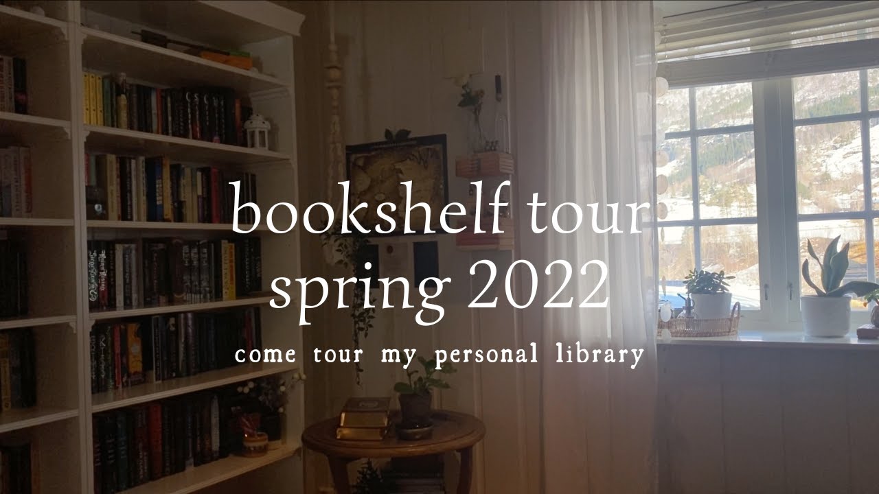 bookshelf tour spring 2022; let's take a tour of my personal library
