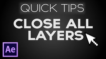 AE Quick Tips: Closing All Layers At Once