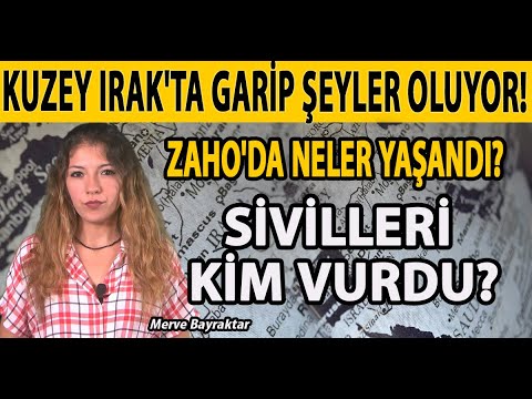 KUZEY IRAK'TA GARİP ŞEYLER OLUYOR! ZAHO'DA NELER YAŞANDI? SİVİLLERİ KİM VURDU?