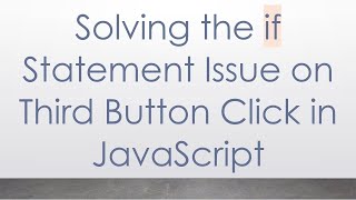 Solving the if Statement Issue on Third Button Click in JavaScript