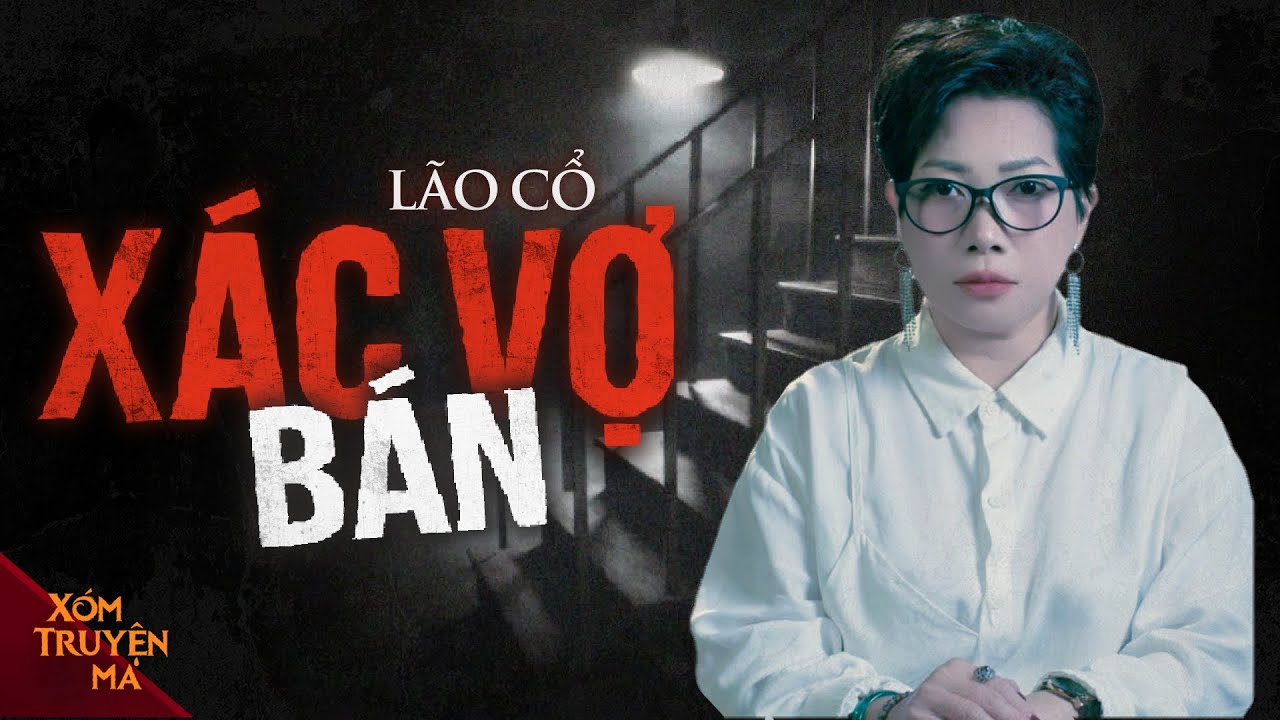 BÁN XÁC VỢ - Nhân quả đẫm máu bắt đầu | XÓM TRUYỆN MA