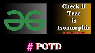 Celebrity #67 GFG POTD, Check if Tree is Isomorphic solution | Puneet Kumar IIITD Profile