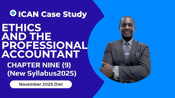 Quiz I ICAN Case Study Chapter 9: Ethics & The Professional Accountant | Full Guide to Pass Easily