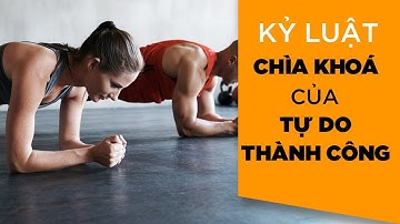 Kỷ luật  chìa khóa của Tự Do và Thành Công - Làm được điều này bạn sẽ có tất cả | Tony Trieu