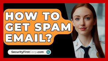 How To Get Spam Email? - SecurityFirstCorp.com