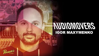 Igor Maxymenko (Co-Founder & Head of Product - Audiomovers ) - Pensados Place #555