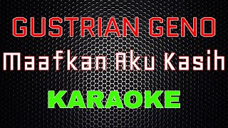 Gustrian Geno - Maafkan Aku Kasih [Karaoke] | LMusical