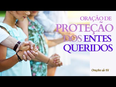 Oração da Proteção dos Entes Queridos