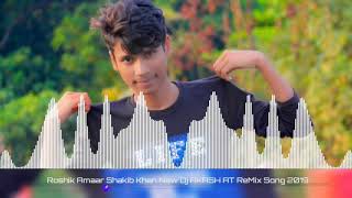 Roshik Amaar Shakib Khan New Dj AKASH AT ReMix Song 2019