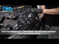 How to Replace AC Condenser Cooling Fan Assembly 2004-2015 Nissan Titan