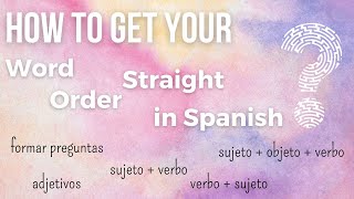 How to Get Your Word Order Straight in Spanish