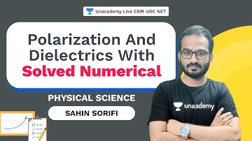 Polarization and Dielectrics with Solved Numerical |Sahin Sorifi | Unacademy Live CSIR NET