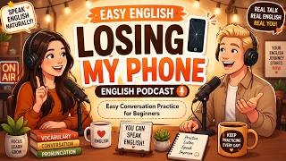 Easy English Conversation Practice for Beginners | Losing My Phone 📱 | English Podcast