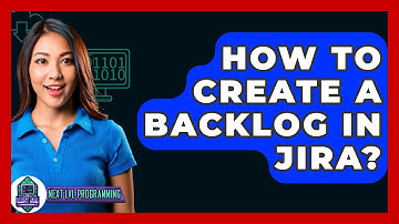 How To Create A Backlog In Jira? - Next LVL Programming