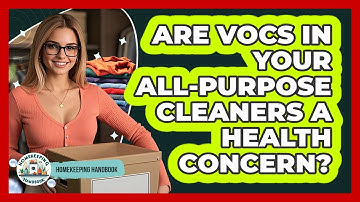 Are VOCs In Your All-purpose Cleaners A Health Concern? - Homekeeping Handbook