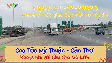 Nút giao cao tốc Mỹ thuận - Cần thơ kết nối với cầu chà và lớn lên cầu Cần Thơ (29/12)