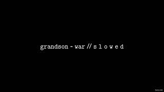 grandson - WAR // S L O W E D