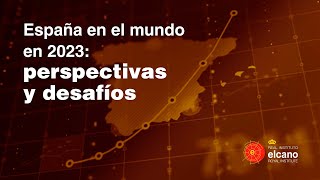 Presentación del Elcano Policy Paper &quot;España en el mundo en 2023: perspectivas y desafíos&quot;