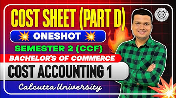 Cost Sheet Part - D | One shot | Cost Accounting Sem-2 | Bcom Semester -2 Ccf 