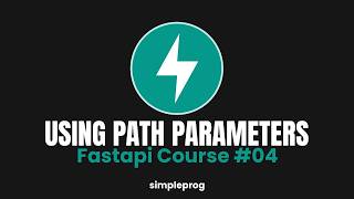 04) Using and understanding path parameters | FastAPI Course | simpleprog