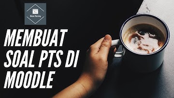 Tutorial Pembuatan Soal PTS di Moodle