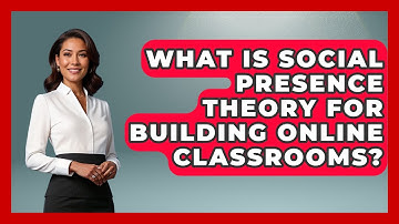 What Is Social Presence Theory For Building Online Classrooms? - Teacher Tech Toolbox