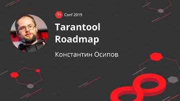 T+ Conf 2019 | Константин Осипов - Tarantool Roadmap
