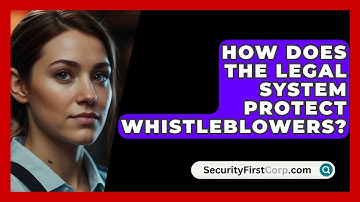 How Does The Legal System Protect Whistleblowers? - SecurityFirstCorp.com