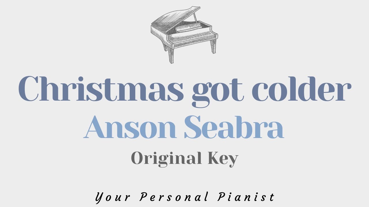 Christmas got colder - Anson Seabra (Original Key Karaoke) - Piano 