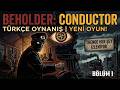 TREN SÜRERKEN DEVLETE CASUSLUK YAPMAK! 👁️ | Beholder: Conductor #1