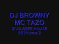 DJ BROWNY, MC TAZO , SCOUSEEE HOUSE SESH