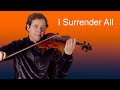 I surrender all  jonathan violin hymns