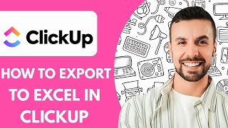 How to Export to Excel in ClickUp - 2025 (Updated Tutorial)