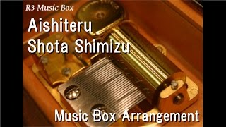 Aishiteru/Shota Shimizu [Music Box]