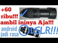 GAK MAHAL!!! buat android rasa DSLR!!! pakai lensa bekas.