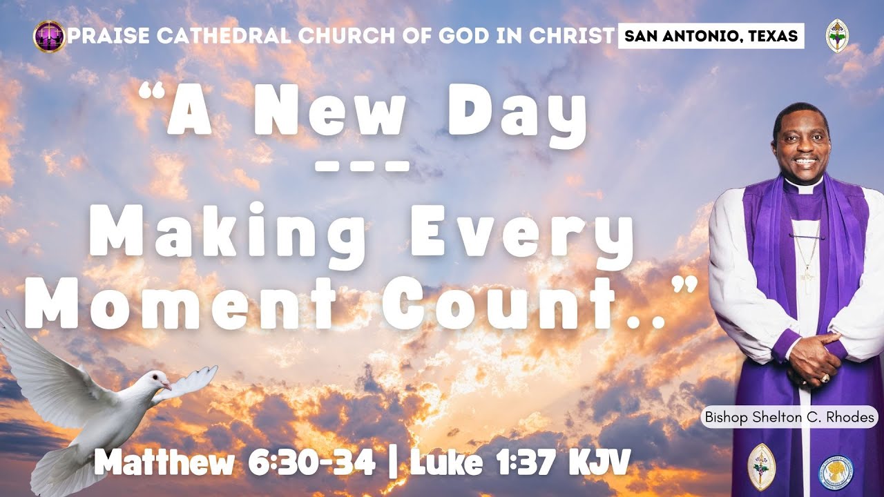“A New Day---Making EveryMoment Count..” | Bishop Shelton C. Rhodes | Praise Cathedral COGIC