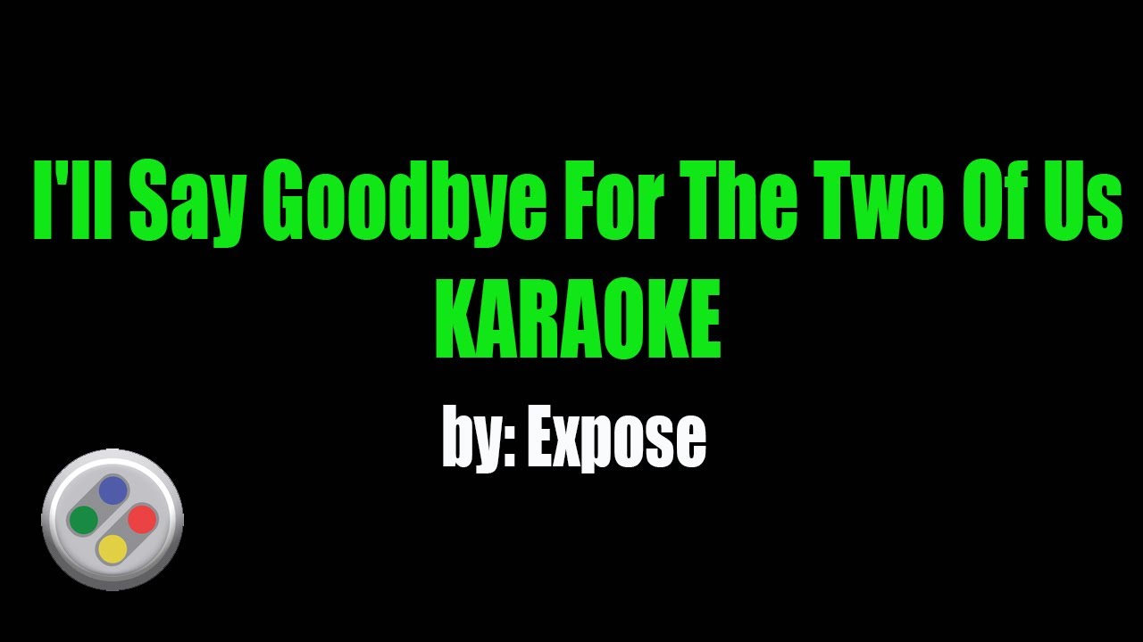 Expose I'll Say Goodbye For The Two Of Us Karaoke