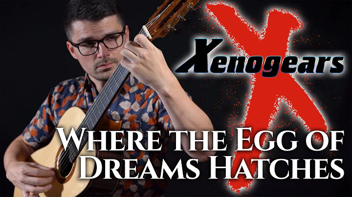 Where the Egg of Dreams Hatches (Xenogears) | Clas...